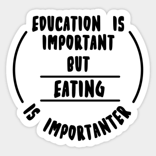 Education is important but the eating is importanter Sticker